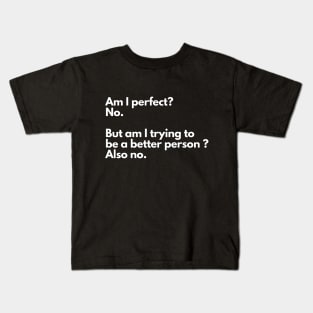 Am I perfect? - funny, sarcastic Kids T-Shirt